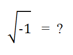 What's the square root of -1?