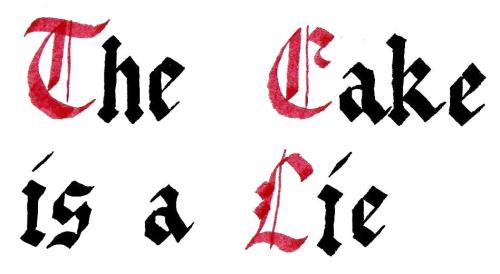 Gothic Blackletter calligraphy: The Cake is a Lie